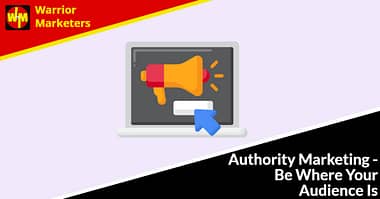 Authority Marketing - Be Where Your Audience Is