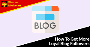 How To Get More Loyal Blog Followers