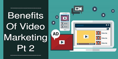 Benefits of video marketing Pt 2