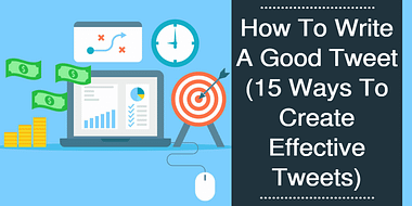 How To Write A Good Tweet 15 Ways To Create Effective Tweets