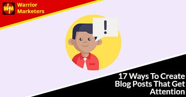17 Ways To Create Blog Posts That Get Attention