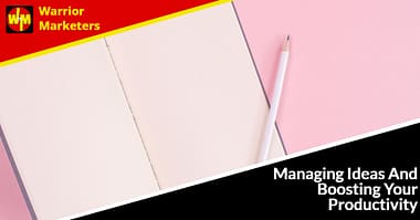 Managing Ideas And Boosting Your Productivity
