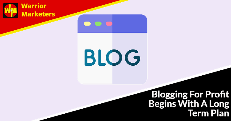 Blogging For Profit Begins With A Long Term Plan Post
