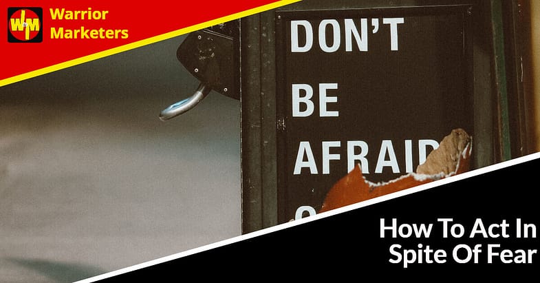 Act In Spite Of Fear
