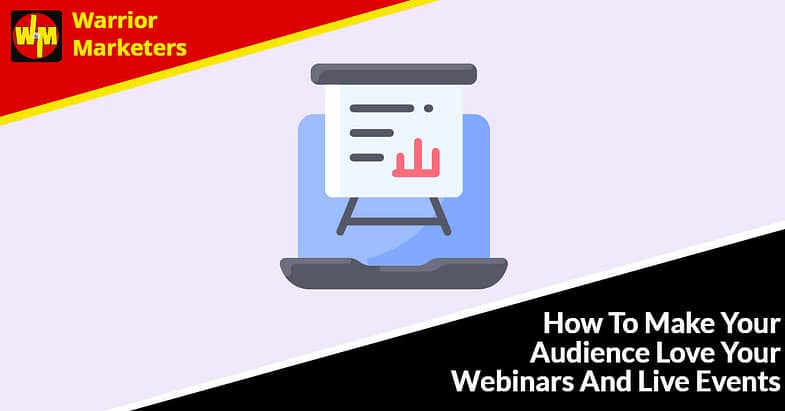 How To Make Your Audience Love Your Webinars And Live Events
