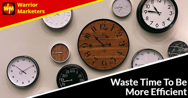 Waste Time To Be More Efficient