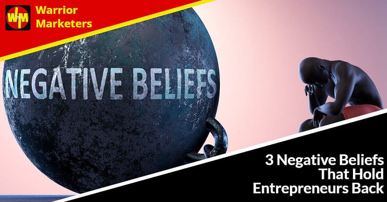 3 Negative Beliefs That Hold Entrepreneurs Back