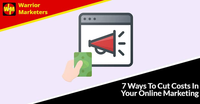 7 Ways To Cut Costs In Your Online Marketing