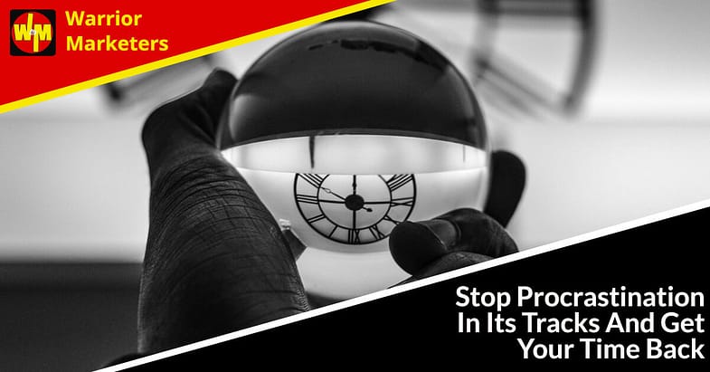 Stop Procrastination In Its Tracks And Get Your Time Back