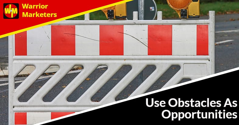 Use Obstacles As Opportunities