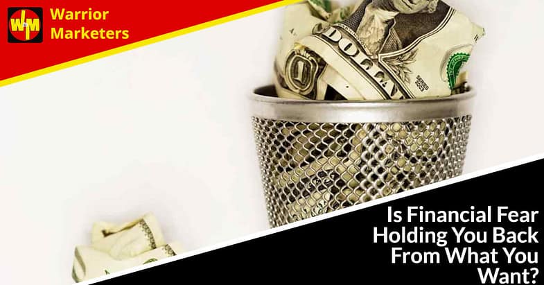 Is Financial Fear Holding You Back From What You Want?