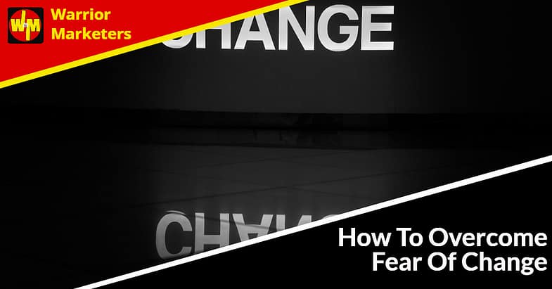 How To Overcome Fear Of Change