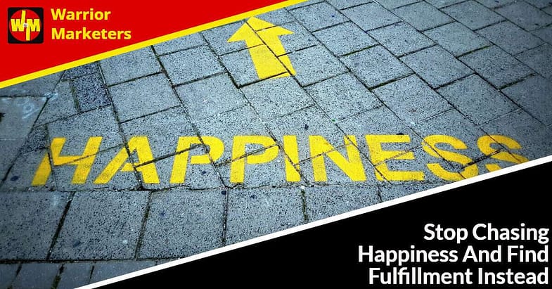 Stop Chasing Happiness And Find Fulfillment Instead