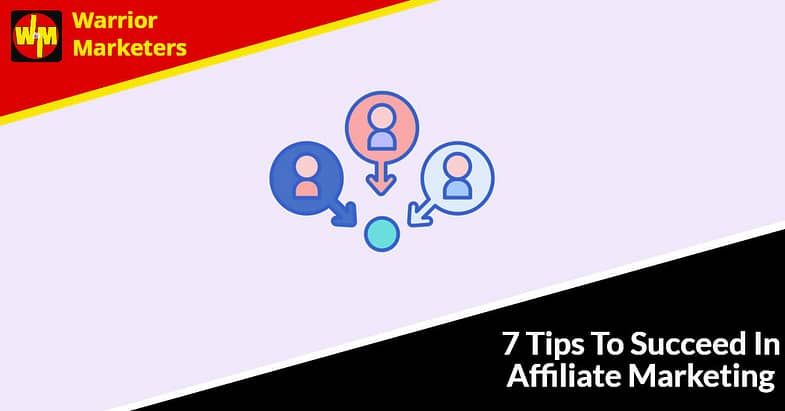 7 Tips To Succeed In Affiliate Marketing