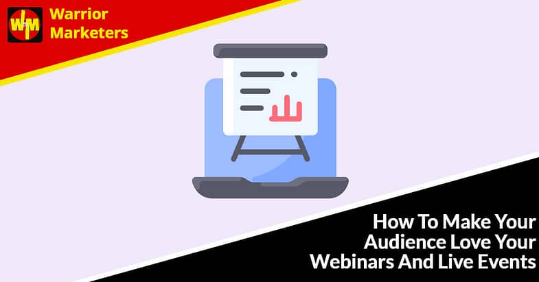 How To Make Your Audience Love Your Webinars And Live Events