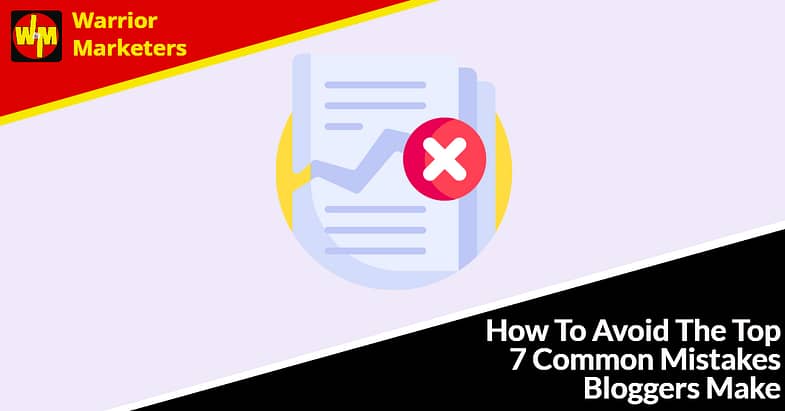 How To Avoid The Top 7 Common Mistakes Bloggers Make