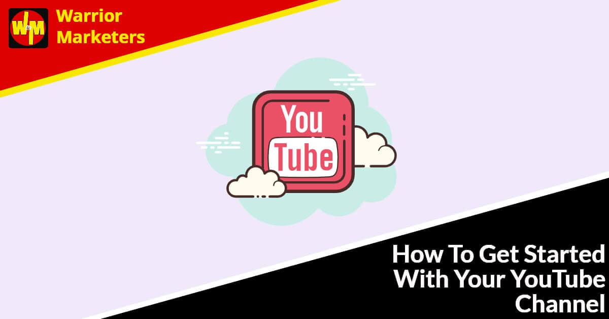 How To Get Started With Your YouTube Channel How To Get Started With Your YouTube Channel