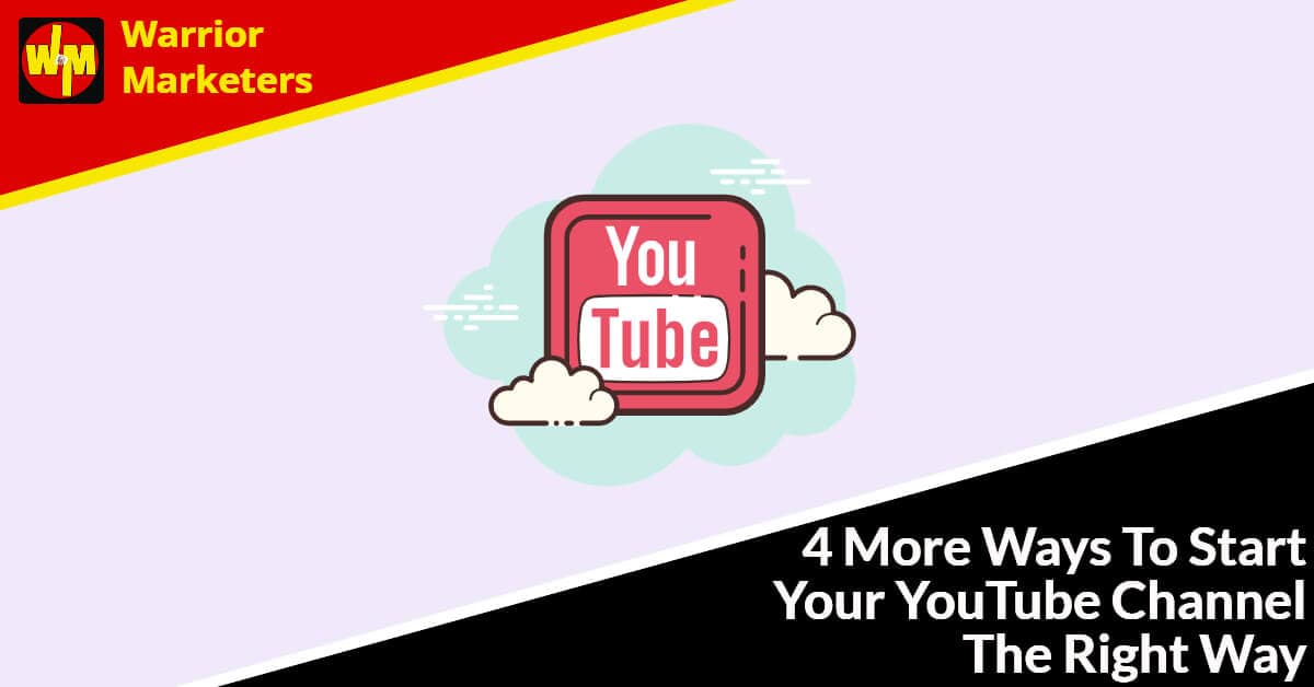 4 More Ways To Start Your YouTube Channel The Right Way 4 More Ways To Start Your YouTube Channel The Right Way