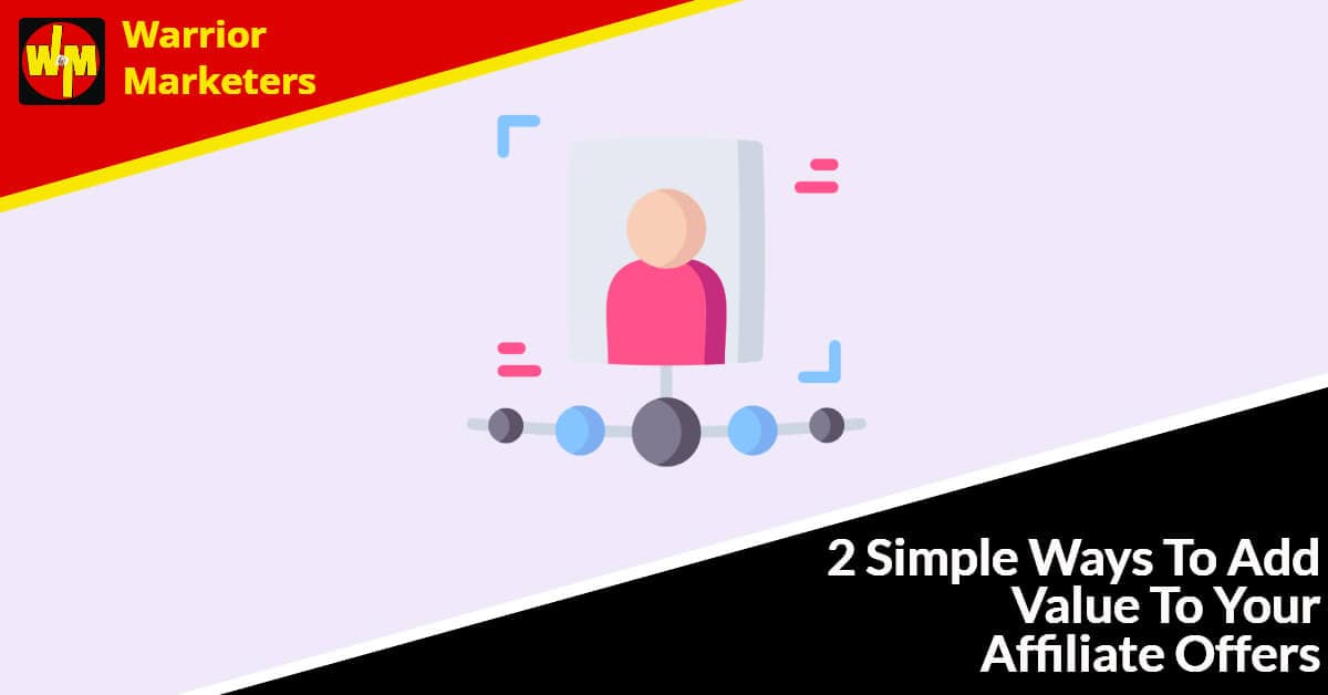 2 Simple Ways To Add Value To Your Affiliate Offers