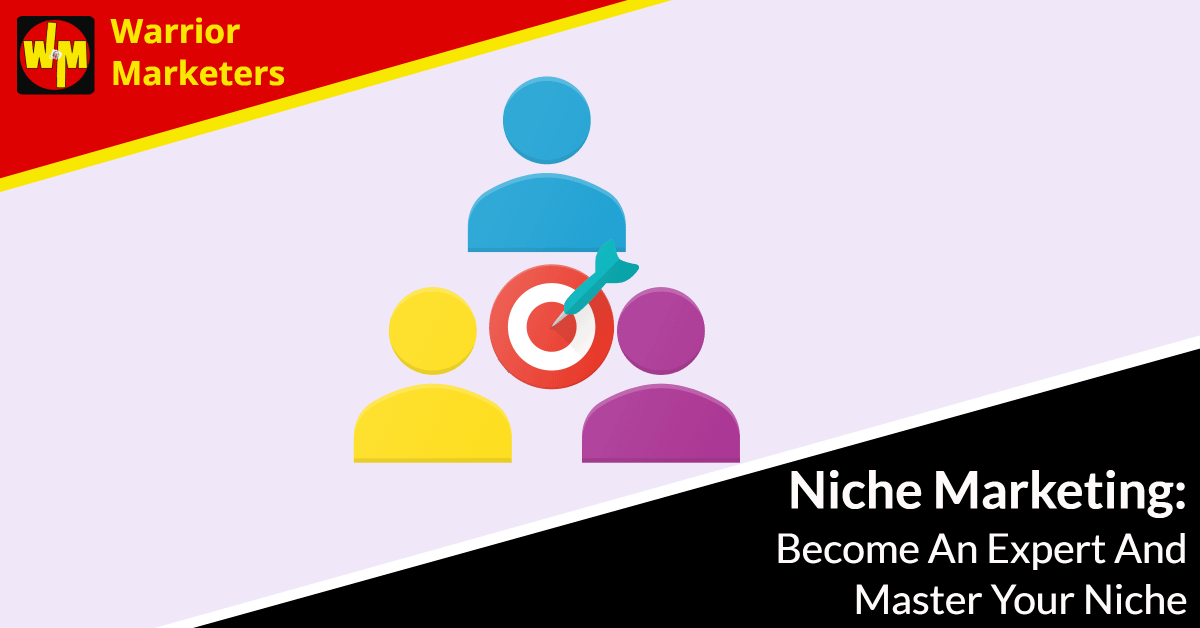 Niche Marketing: Become An Expert And Master Your Niche
